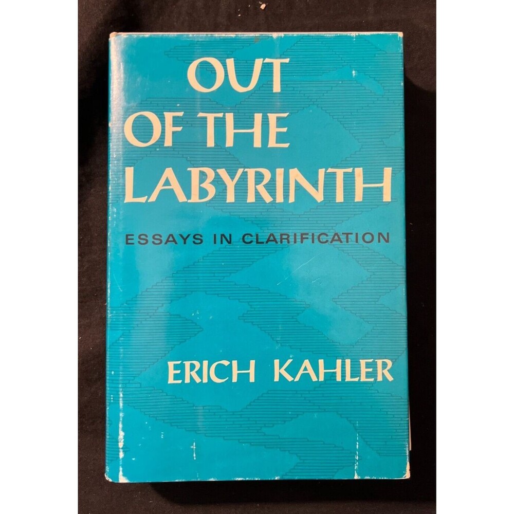 Erich Kahler Out of the Labyrinth Essays in Clarification 1st/1st